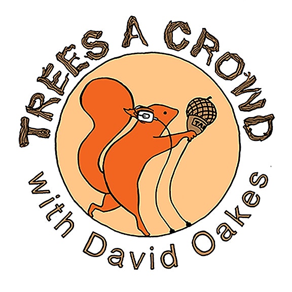 Image of squirrel with microphone with words "Trees a Crowd with David Oakes"